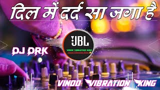 दिल में दर्द सा जगा है DJ DRK Hindisong jbl bass vinodvibrationking [upl. by Ettenig]