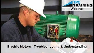 Electric Motors Troubleshooting and Maintenance Techniques Webinar  TPC Training [upl. by Eicul]