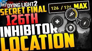 Dying Light 2 SECRET FINAL 126th INHIBITOR  How To Get Missing Last Inhibitor  126  126  Guide [upl. by Ahtiuqal]