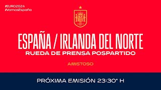 🚨EN DIRECTO🚨 Rueda de prensa pospartido España vs Irlanda del Norte  🔴 SEFUTBOL [upl. by Nofets527]