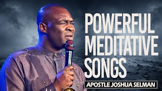 Powerful Meditative Songs  Apostle Joshua Selman [upl. by Nosyaj]