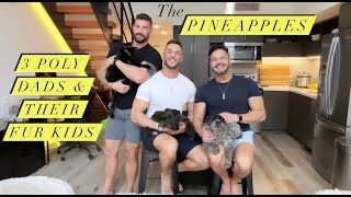 THE PINEAPPLES  3 Polyamorous Dads amp their 4 Fur Kids [upl. by Iormina]