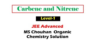 16 17  Carbene and Nitrene  JEE Advanced MS Chouhan Organic Chemistry Solution [upl. by Pudens]