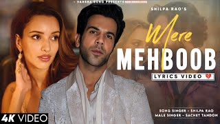 Mere Mehboob Tera Tadapna To Banta Hai LYRICS Shilpa Rao  Rajkummar R Triptii D  Sachin Jigar [upl. by Trela322]