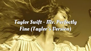 Taylor Swift  Mr Perfectly Fine Taylor’s Version From The Vault Lyric Video [upl. by Stempien904]