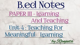 Bed notes  paper 3  learning and teaching  unit 4  teaching for meaningful learning  2nd sem [upl. by Julee]