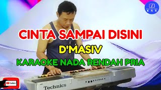 Cinta Sampai Disini  DMasiv Karaoke Nada Rendah Pria [upl. by Enived]