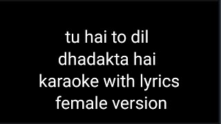 tu hai to dil dhadakta hai karaoke with lyrics female version [upl. by Francine]