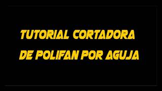 Tutorial cortadora de polyfan por aguja 2023 [upl. by Kerianne]