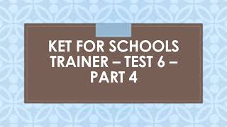 KET for Schools Trainer Test 6 Part 4 [upl. by Frulla809]