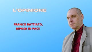 L’opinione Franco Battiato riposa in pace [upl. by Candide822]