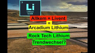 Lithium Aktien  Allkem und Livent Fusion zu Arcadium Lithium Rock Tech Lithium Trendwechsel [upl. by Anum]