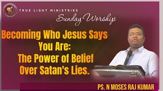 BECOMING WHO JESUS SAYS YOU ARE  THE POWER OF BELIEF OVER SATANS LIES  PS N MOSES RAJ KUMAR [upl. by Corabelle328]