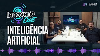 Innovent Cast  Episódio 03 Inteligência Artificial e os benefícios para os negócios [upl. by Bow828]