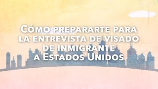 Cómo prepararte para la entrevista de visado de inmigrante a Estados Unidos [upl. by Ikkin]