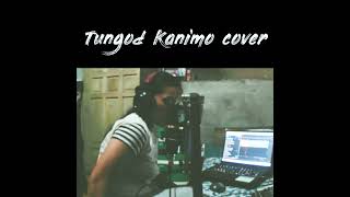 TUNGOD KANIMO  COVER [upl. by Anilatsyrc97]