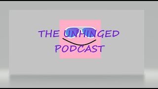 The Unhinged Podcast Our first episode [upl. by Laius]