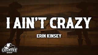 Erin Kinsey  I Ain’t Crazy Lyrics [upl. by Fini182]