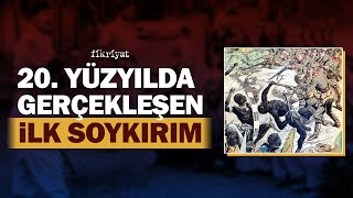 20 YÜZYILDA GERÇEKLEŞEN İLK SOYKIRIM l history tarih [upl. by Oballa270]