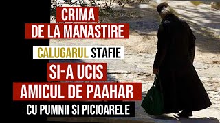 Crima de la Msnastire  Calugarul STAFIE siA UCIA amicul de pahar [upl. by Meerek]