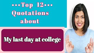 Top 12 quotations about quotMy last day at collegequot 🏫🏫🏫Quotes for 2nd year [upl. by Josephson]