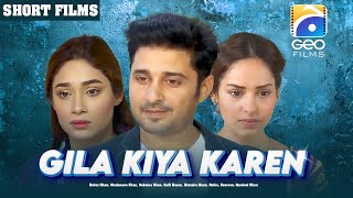 Gila Kiya Karen  Short Film  Babar Khan  Shahmeen Khan  Sukaina Khan  Geo Films [upl. by Choong416]