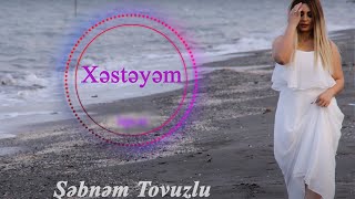 Şəbnəm Tovuzlu  Xəstəyəm Official Audio [upl. by Ovid450]