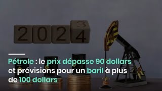 Pétrole  le prix dépasse 90 dollars et prévisions pour un baril à plus de 100 dollars [upl. by Durr674]