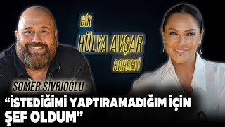 Bir Hülya Avşar Sohbeti  Somer Sivrioğlu İstediğimi Yaptıramadığım İçin Şef Oldum [upl. by Gladstone]