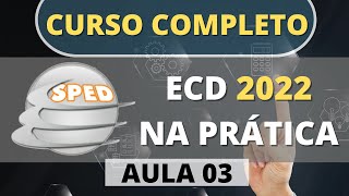 CURSO COMPLETO ECD 2022  Aula 03  Escrituração Contábil Digital  SPED CONTÁBIL  LCont [upl. by Nirehtak29]