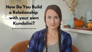 How do you Build a Relationship with your own Kundalini [upl. by Yggep]