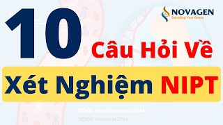 10 câu hỏi về Xét Nghiệm NIPT Sàng Lọc Trước Sinh Không Xâm Lấn mẹ bầu cần biết [upl. by Eimmit]