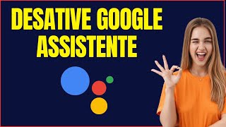 COMO DESATIVAR GOOGLE ASSISTENTE [upl. by Socram69]