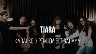 TIARA  RAFFA AFFAR  KARAOKE 3 PEMUDA BERBAHAYA [upl. by Tihor]