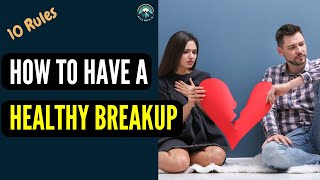 10 Rules for a Healthy Breakup [upl. by Romalda265]