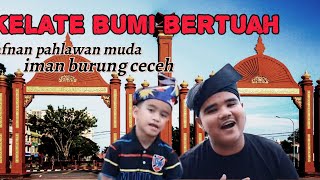 Kelate Bumi Bertuah  Afnan Pahlawan Muda amp Iman Burung Ceceh Cover [upl. by Monroe549]