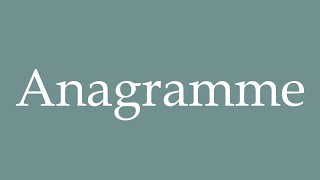 How to Pronounce Anagramme Anagram Correctly in French [upl. by Notxam]