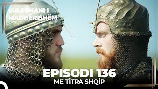 Sulejmani i Madherishem  Episodi 136 Me Titra Shqip [upl. by Ohploda280]