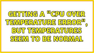 Getting a quotCPU over temperature errorquot but temperatures seem to be normal [upl. by Ezana]