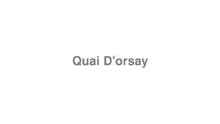 How to Pronounce quotQuai Dorsayquot [upl. by Fagin]