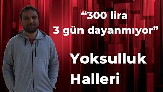 Yoksulluk Halleri 18 “300 lira 3 gün dayanmıyor” [upl. by Rann14]