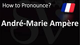 How to Pronounce AndréMarie Ampère CORRECTLY [upl. by Westerfield545]