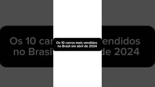 Os 10 carros mais vendidos no Brasil em abril de 2024 [upl. by Most]