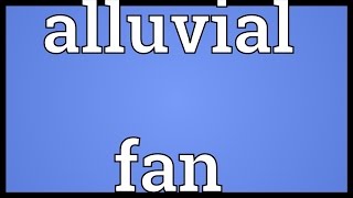 Alluvial fan Meaning [upl. by Ramey602]