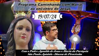 19 de Julho  Programa Caminhando com Maria ao encontro de Jesus [upl. by Eisac]