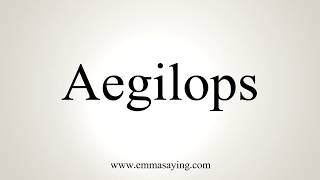 How To Pronounce Aegilops [upl. by Yrahk]