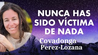 🌟 NUNCA HAS SIDO VÍCTIMA DE NADA 🌟 Covadonga PérezLozana [upl. by Huskey]