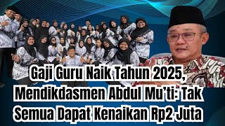 Gaji Guru Naik Tahun 2025 Mendikdasmen Abdul Mu’ti Tak Semua Dapat Kenaikan Rp2 Juta [upl. by Jaban40]