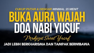 BUKA AURA WAJAH Doa Nabi Yusuf Agar Jadi Lebih Berkharisma amp Tampak Lebih Berwibawa Dari Sebelumnya [upl. by Namhar]