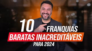 TOP 10 FRANQUIAS BARATAS INCRÍVEIS PARA LUCRAR EM 2024 [upl. by Enellij]